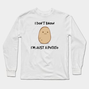 I Don't Know, I'm Just A Potato Long Sleeve T-Shirt